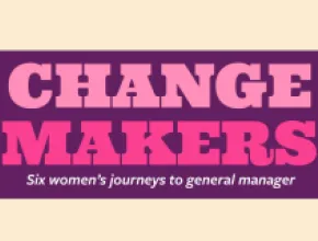 Changemakers: Six women's journeys to general manager